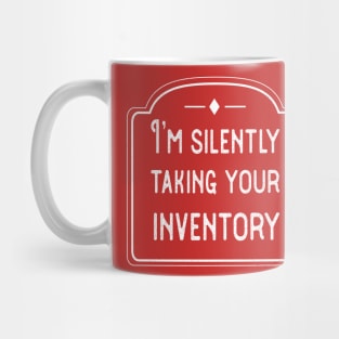 I’m silently taking your inventory Mug